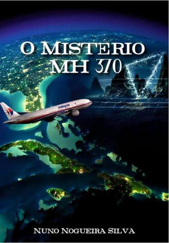 O Mistério do MH 370 - eBook - SILVA, NUNO NOGUEIRA