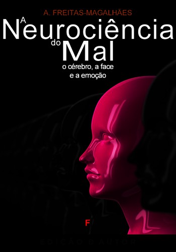 A Neurociência do Mal - O Cérebro, a Face e a Emoção - eBook - FREITAS-MAGALHÃES, A.