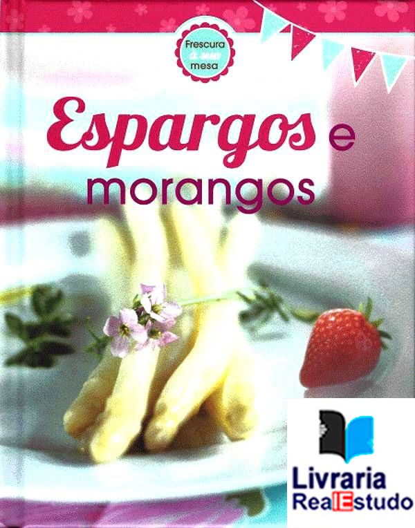Espargos e morangos - Frescura à mesa