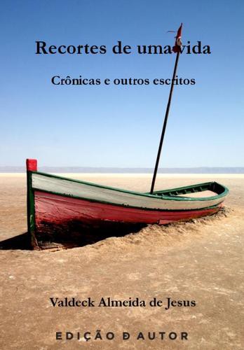 Recortes de uma vida: crônicas e outros - eBook - JESUS, VALDECK ALMEIDA DE