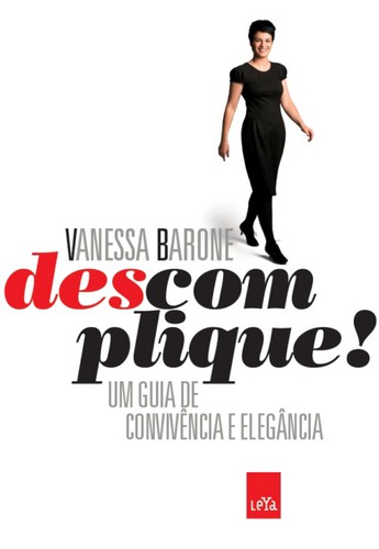 Descomplique - Um Guia De Convivência E Elegância - eBook - BARONE,VANESSA