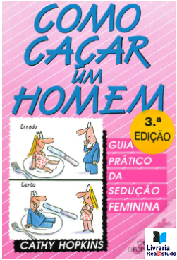 Como Caçar um Homem- Guia prático da sedução feminina