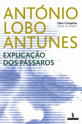 Explicação Dos Pássaros - LOBO ANTUNES, ANTÓNIO