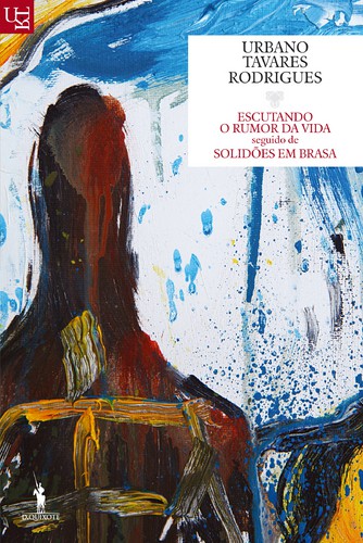 Escutando o Rumor da Vida Seguido de Solidões em Brasa - RODRIGUES, URBANO TAVARES
