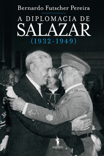 A Diplomacia de Salazar - PEREIRA, BERNARDO FUTSCHER