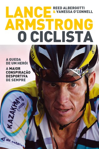 Lance Armstrong, o Ciclista - O'CONNELL, VANESSA & ALBERGOTTI, REED