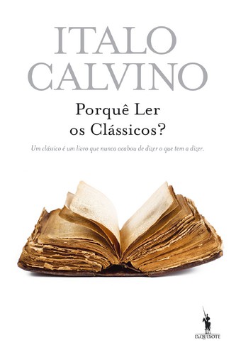 Porquê Ler os Clássicos? - CALVINO, ITALO