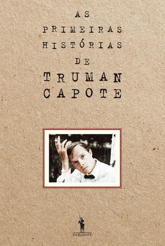 As Primeiras Histórias de Truman Capote - CAPOTE, TRUMAN