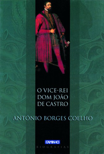 O Vice-Rei Dom João De Castro - COELHO, ANTONIO BORGES