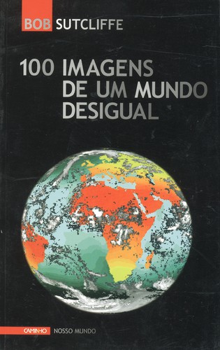 100 Imagens De Mundo Desigual - SUTCLIFFE, BOB
