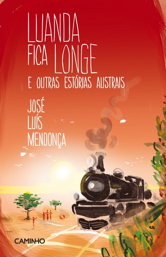 Luanda Fica Longe e outras Estórias Austrais - MENDONÇA, JOSÉ LUÍS