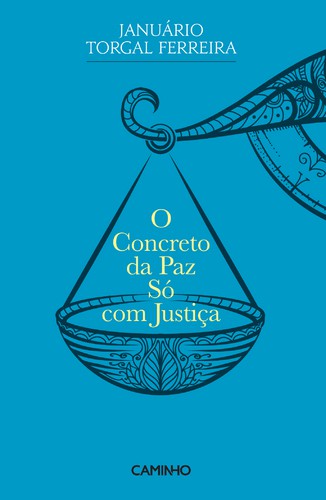 O Concreto da Paz Só com Justiça - FERREIRA, DOM JANUÁRIO TORGAL FERREIRA