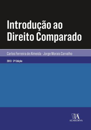 Introdução ao Direito Comparado - eBook - ALMEIDA, CARLOS F. | CARVALHO, JORGE M.