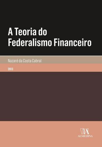 A Teoria do Federalismo Financeiro - eBook - CABRAL, NAZARÉ DA COSTA