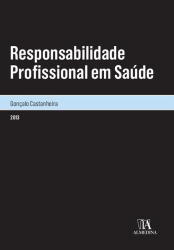 Responsabilidade Profissional em Saúde - eBook - CASTANHEIRA, GONÇALO