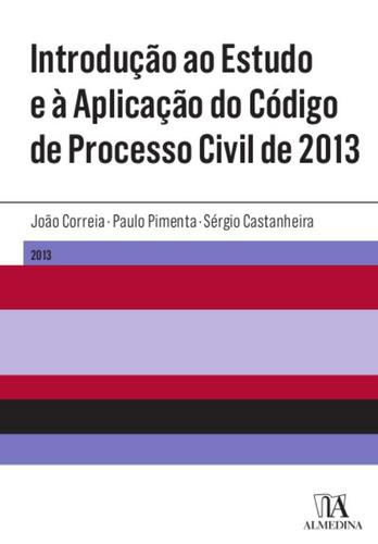 Introdução ao Estudo e à Aplicação do Código de Processo - eBook - CORREIA, J.; PIMENTA, P.; CASTANHEIRA,S.