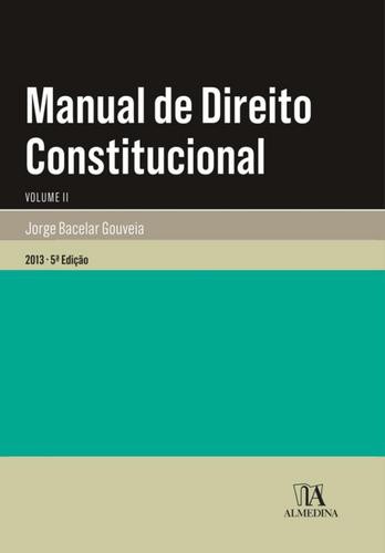 Manual de Direito Constitucional - Volume II - 5.ª Edição - eBook - GOUVEIA JORGE BACELAR