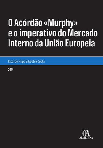 O Acórdão «Murphy» e o imperativo do Mercado Interno da União Europeia - eBook - COSTA, RICARDO SILVESTRE