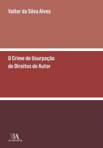 O Crime de Usurpação de Direitos de Autor e Direitos Conexos - eBook - ALVES, VALTER DA SILVA