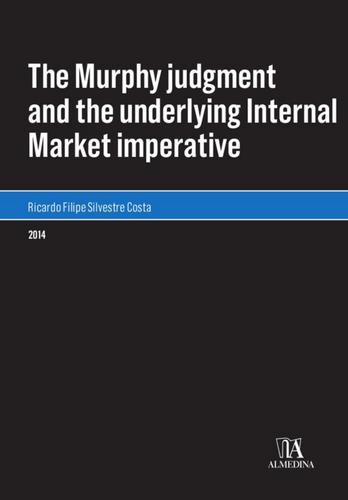 The Murphy judgment and the underlying Internal Market imperative - eBook - COSTA, RICARDO SILVESTRE