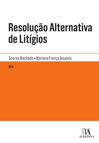 Resolução Alternativa de Litígios - eBook - MACHADO,JOSÉ SOARES & GOUVEIA,MARIANA F.