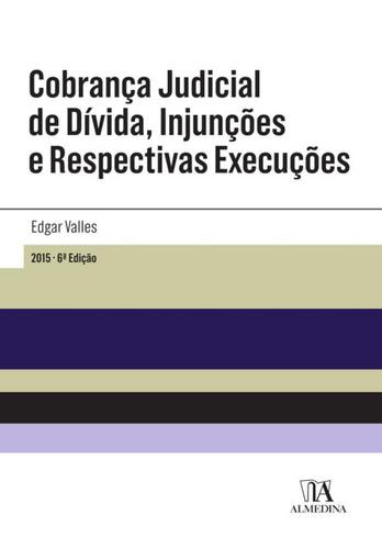 Cobrança Judicial de Dívida, Injunções e Respectivas Execuções - eBook - VALLES, EDGAR