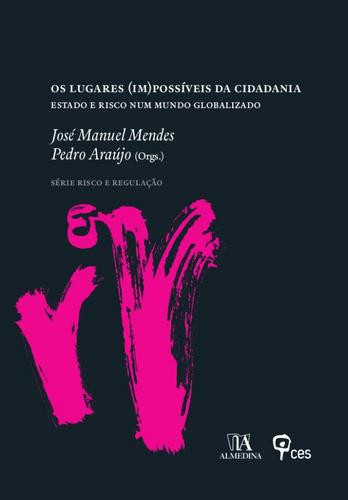 Os Lugares (Im)Possíveis da Cidadania - eBook - MENDES, JOSÉ MANUEL & ARAÚJO, PEDRO