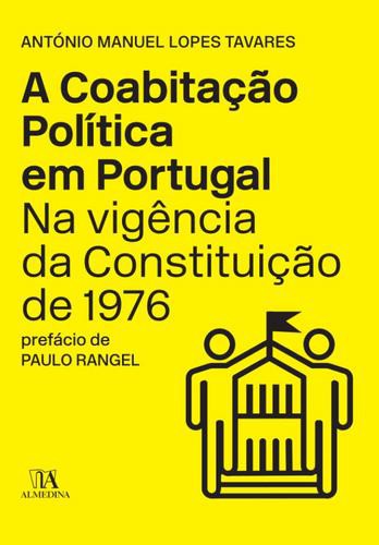 A Coabitação Política em Portugal na Vigência da Constituição de 1976 - eBook - TAVARES, ANTÓNIO MANUEL LOPES