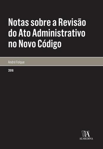 Notas sobre a Revisão do Ato Administrativo no Novo Código - eBook - FOLQUE, ANDRÉ
