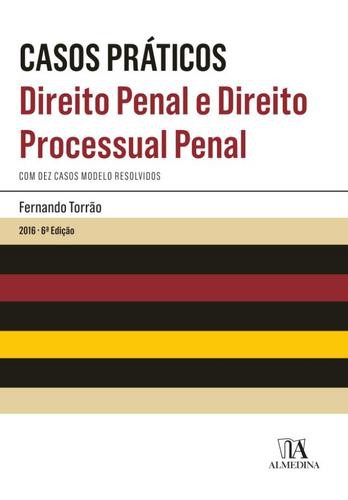 Casos Práticos - Direito Penal e Direito Processual Penal - eBook - TORRÃO, FERNANDO