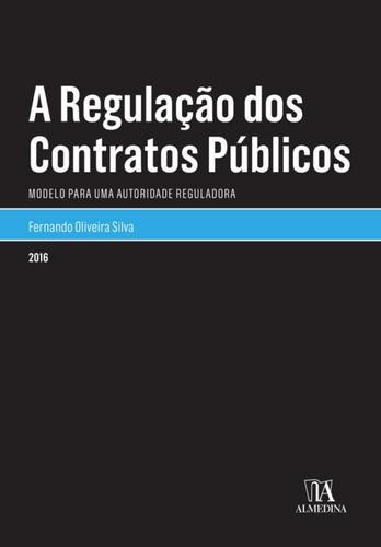 A Regulação dos Contratos Públicos - eBook - SILVA, FERNANDO OLIVEIRA