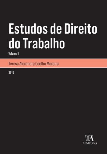 Estudos de Direito do Trabalho - Volume II - eBook - MOREIRA, TERESA ALEXANDRA COELHO