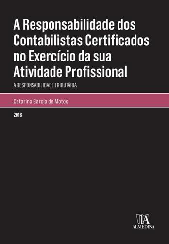 A Responsabilidade Dos Contabilistas Certificados no Exercício da Sua Atividade Profissional - eBook - MATOS, CATARINA GARCIA DE