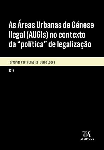 As Áreas Urbanas de Génese Ilegal (AUGIs) no contexto da política de legalização - eBook - OLIVEIRA, FERNANDA PAULA & LOPES, DULCE