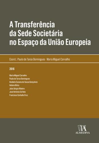 A Transferência da Sede Societária no Espaço da União Europeia - eBook - CARVALHO MARIA MIGUEL&DOMINGUES,PAULO T.
