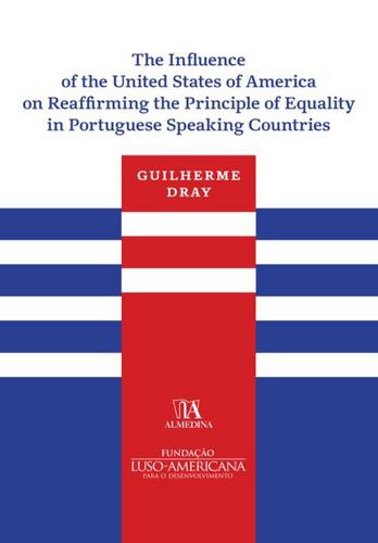 The Influence of the United States of America on Reaffirming the Principle of Equality in Portuguese - eBook - DRAY, GUILHERME MACHADO