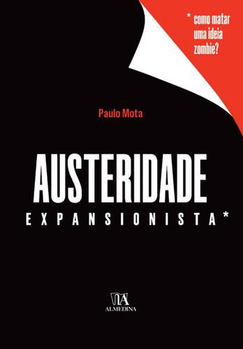 Austeridade Expansionista - Como Matar uma Ideia Zombie - eBook - MOTA, PAULO R.
