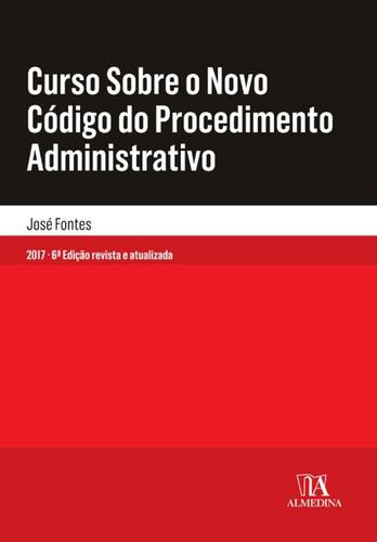 Curso Sobre o Novo Código do Procedimento Administrativo - eBook - FONTES, JOSÉ