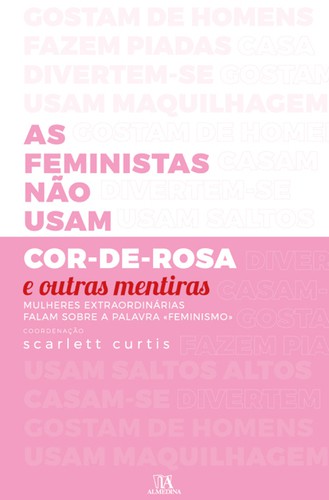As Feministas não usam cor-de-rosa e outras mentiras - eBook - CURTIS,SCARLETT