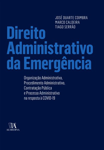 Direito Administrativo na Emergência - eBook - COIMBRA,JOSÉ&CALDEIRA,MARCO&SERRÃO,TIAGO