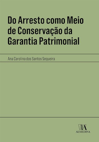 Do Arresto como Meio de Conservação da Garantia Patrimonial - eBook - SEQUEIRA, ANA CAROLINA DOS SANTOS