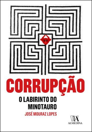CORRUPÇÃO - O LABIRINTO DO MINOTAURO - LOPES, JOSÉ MOURAZ