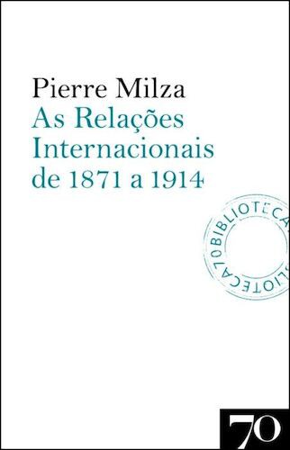 As Relações Internacionais de 1871 a 191 - MILZA, PIERRE