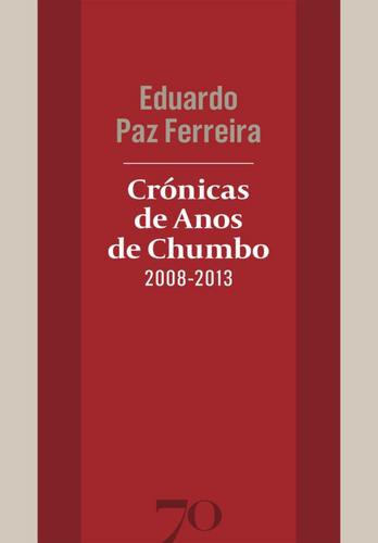 Crónicas de Anos de Chumbo (2008-2013) - eBook - FERREIRA EDUARDO PAZ
