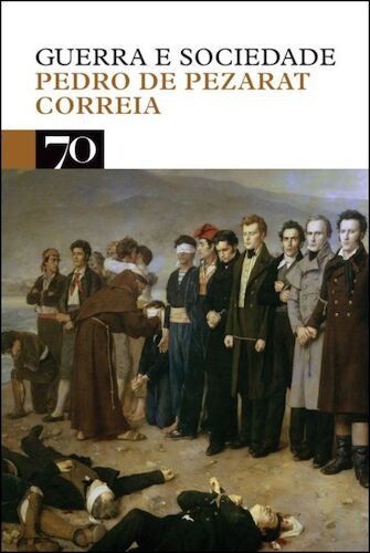 GUERRA E SOCIEDADE - CORREIA, PEDRO DE PEZARAT