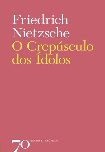 O Crepúsculo dos Ídolos - eBook - NIETZSCHE, FRIEDRICH