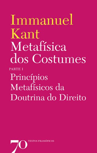Metafísica dos Costumes - Princípios Metafísicos da Doutrina do Direito - Parte I - eBook - KANT, IMMANUEL