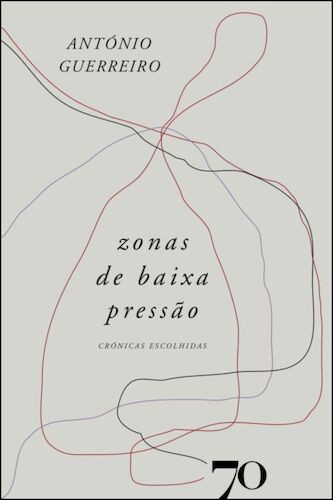 Zonas de Baixa Pressão - Crónicas escolh - GUERREIRO, ANTONIO