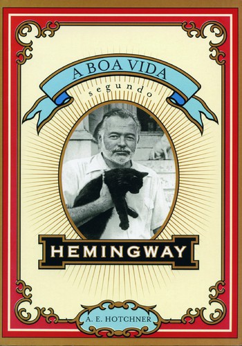 A Boa Vida Segundo Hemingway - HOTCHNER, A. E.