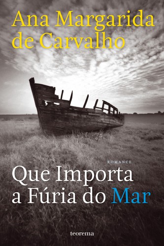 Que Importa a Fúria do Mar - CARVALHO, ANA MARGARIDA DE